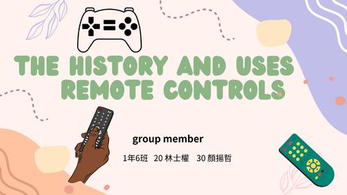 the history and uses of remote controls1年6班 20 林士權 30 顏揚哲